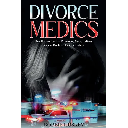 Divorce Medics: For those facing Divorce, Separation, or an ending Relationship