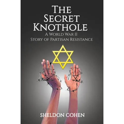 The Secret Knothole - A World War II Story of Partisan Resistance