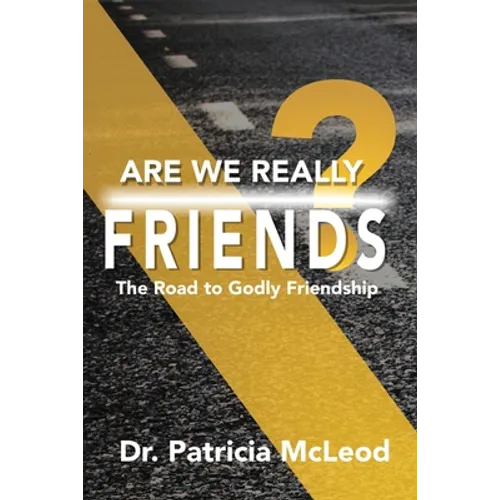 Are We Really Friends?: The Road to Godly Friendship!