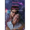 Simple Human Dignity: My Life, My Wife, Our Story