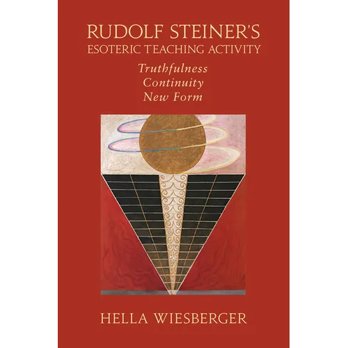 Rudolf Steiner's Esoteric Teaching Activity: Truthfulness - Continuity - New Form