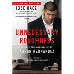 Unnecessary Roughness: Inside the Trial and Final Days of Aaron Hernandez - Hardcover