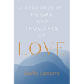 A Collection of Poems and Thoughts on Love