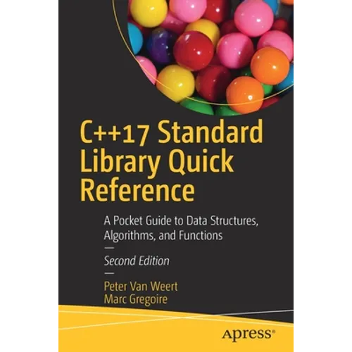 C++17 Standard Library Quick Reference: A Pocket Guide to Data Structures, Algorithms, and Functions