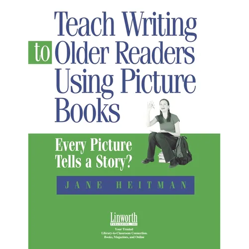 Teach Writing to Older Readers Using Picture Books: Every Picture Tells a Story