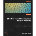 Effective Threat Investigation for SOC Analysts: The ultimate guide to examining various threats and attacker techniques using security logs