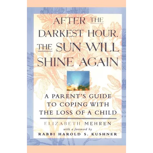 After the Darkest Hour the Sun Will Shine Again: A Parent's Guide to Coping with the Loss of a Child