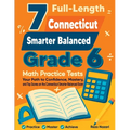 7 Full-Length Connecticut Smarter Balanced Grade 6 Math Practice Tests: Your Path to Confidence, Mastery, and Top Scores on the Connecticut Smarter Ba