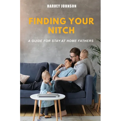 Finding Your Nitch: A Guide for Stay At Home Fathers