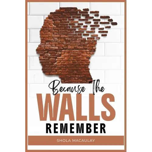 Because The Walls Remember