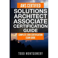 Aws Certified Solutions Architect Associate Certification Guide: Complete 2018 Certification Exam Guide