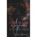 A Husband, a Boyfriend, & a Side Dude