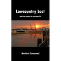Lowcountry Lost: and other poems for everyday life