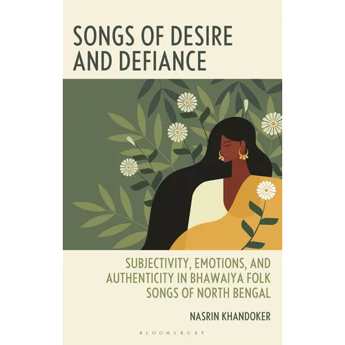 Songs of Desire and Defiance: Subjectivity, Emotions, and Authenticity in Bhawaiya Folk Songs of North Bengal