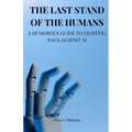 The Last Stand of the Humans: A Humorous Guide to Fighting Back Against AI