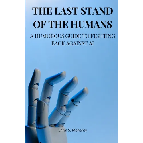 The Last Stand of the Humans: A Humorous Guide to Fighting Back Against AI