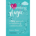 Parenting Magic: A New Approach to Behaviour and Communication