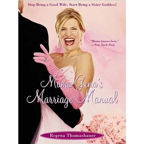 Mama Gena's Marriage Manual: Stop Being a Good Wife, Start Being a Sister Goddess!