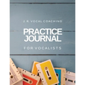 Practice Journal for Vocalists: J.R. Vocal Coaching