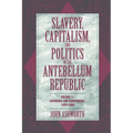Slavery, Capitalism, and Politics in the Antebellum Republic: Volume 1, Commerce and Compromise, 1820 1850