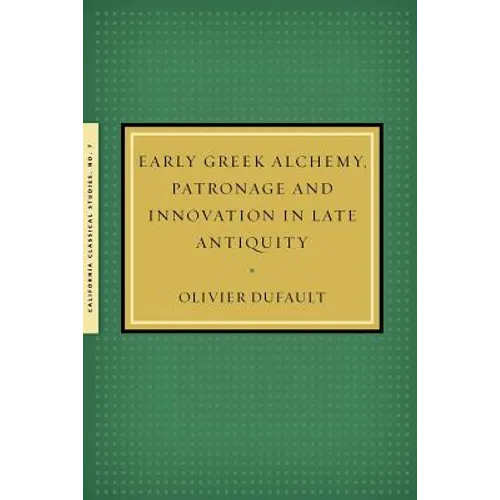 Early Greek Alchemy, Patronage and Innovation in Late Antiquity