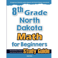 8th Grade North Dakota Math for Beginners: Standardized Testing and Home Schooling Study Guide