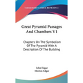 Great Pyramid Passages And Chambers V1: Chapters On The Symbolism Of The Pyramid With A Description Of The Building