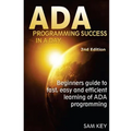 ADA Programming Success in a Day: Beginner's Guide to Fast, Easy and Efficient Learning of ADA Programming