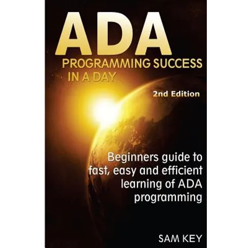 ADA Programming Success in a Day: Beginner's Guide to Fast, Easy and Efficient Learning of ADA Programming
