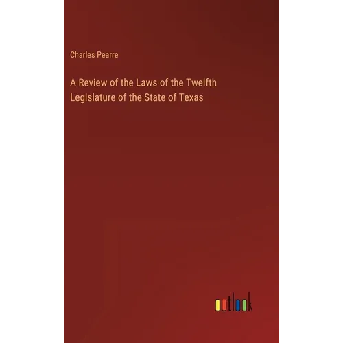 A Review of the Laws of the Twelfth Legislature of the State of Texas