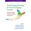 Transforming Schooling for Second Language Learners: Theoretical Insights, Policies, Pedagogies, and Practices