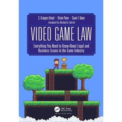 Video Game Law: Everything You Need to Know about Legal and Business Issues in the Game Industry