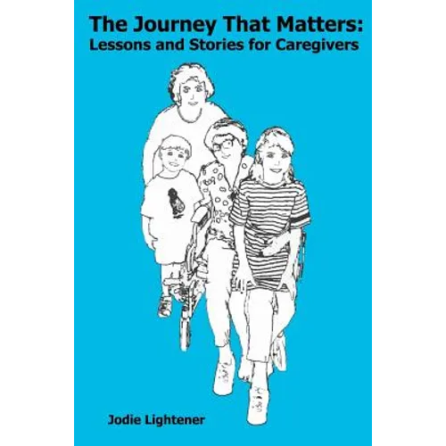 The Journey That Matters: Lessons and Stories for Caregivers