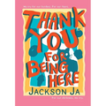 Thank You For Being Here