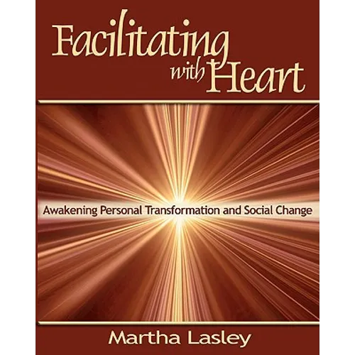 Facilitating with Heart: Awakening Personal Transformation and Social Change