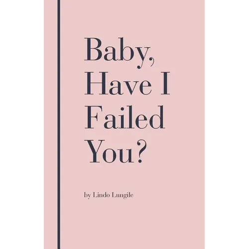 Baby, Have I Failed You?