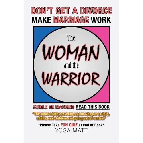 The Woman and the Warrior: Don't Get a Divorce Make Marriage Work Make Life Better