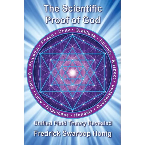 The Scientific Proof of God: Unified Field Theory Revealed