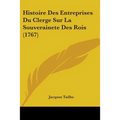 Histoire Des Entreprises Du Clerge Sur La Souverainete Des Rois (1767)