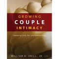 Growing Couple Intimacy: Improving Love, Sex, and Relationships