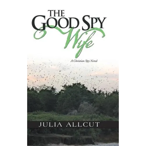 The Good Spy Wife: A Christian Spy Novel