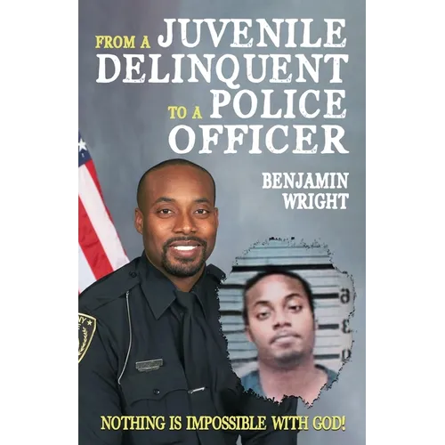 From a Juvenile Delinquent to a Police Officer: Nothing Is Impossible with God!