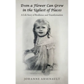 Even a Flower Can Grow in the Ugliest of Places: A Life Story of Resilience and Transformation