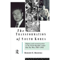 The Transformation of South Korea: Reform and Reconstitution in the Sixth Republic Under Roh Tae Woo, 1987-1992