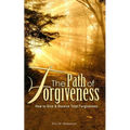 The Path of Forgiveness: How to Give & Receive Total Forgiveness