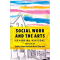 Social Work and the Arts: Expanding Horizons