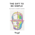 The Gift To Be Simple: An Answer to a Students Question