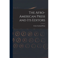 The Afro-American Press and Its Editors