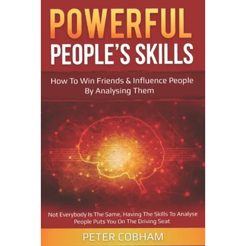 Powerful People's Skills: How to Win Friends and Influence People by Analysing Them