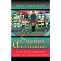 Sueños Americanos: Barrio Youth Negotiating Social and Cultural Identities